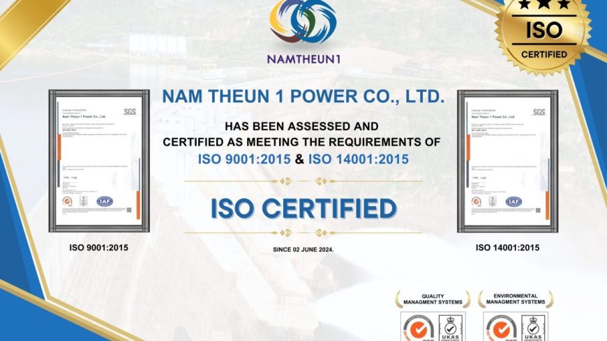 Nam Theun 1 Power Co., LTD. (NT1PC) has been finally ISO Certified for ISO 9001:2015 for Quality Management Systems & ISO 14001:2015 for Environmental Management Systems