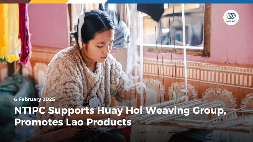 NT1PC Supports Huay Hoi Weaving Group, Promotes Lao Products