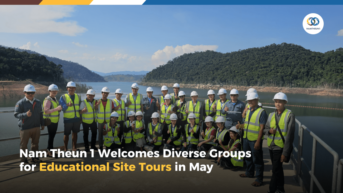 Nam Theun 1 Welcomes Diverse Groups for Educational Site Tours in May