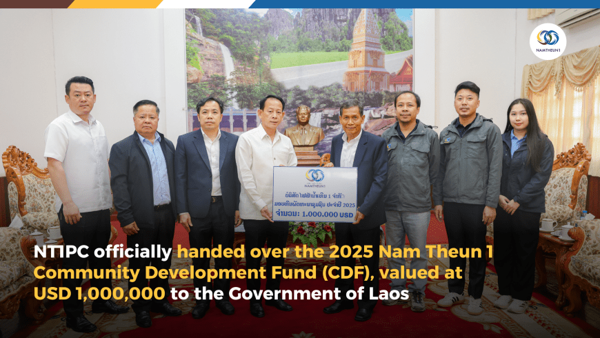 NT1PC officially handed over the 2025 Nam Theun 1 Community Development Fund (CDF), valued at USD 1,000,000 to the Government of Laos